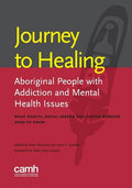 Journey to healing: Aboriginal people with addiction and mental health issues: what health, social service and justice workers need to know - Paperback