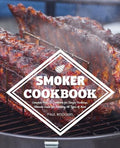 Smoker Cookbook: Complete How-To Cookbook for Unique Barbecue, Ultimate Guide for Smoking All Types of Meat - Paperback