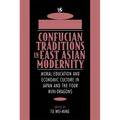 Confucian Traditions in East Asian Modernity: Moral Education and Economic Culture in Japan and the Four Mini-Dragons - Paperback