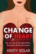 Change of Heart: My Journey of Transplantation, Revelation & Transformation - Paperback