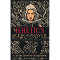 The Heretic's Book of Prayer: A Guide for the Wandering Wondering Soul - Paperback