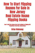 How To Start Flipping Houses For Sale In New Jersey Real Estate House Flipping Books: How To Sell Your House Fast & Get Funding For Flipping REO Prope - Paperback