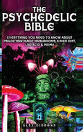 The Psychedelic Bible - Everything You Need To Know About Psilocybin Magic Mushrooms, 5-Meo DMT, LSD/Acid & MDMA - Hardcover