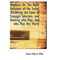 Wedlock: Or, The Right Relations of the Sexes: Disclosing the Laws of Conjugal Selection, and Showin - Hardcover