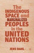 The Indigenous Space and Marginalized Peoples in the United Nations - Hardcover