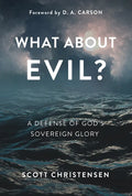 What about Evil?: A Defense of God's Sovereign Glory - Hardcover