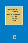 Greene County, Tennessee Power of Attorney Books, 1806-1904. - Paperback