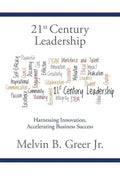 21st Century Leadership: Harnessing Innovation, Accelerating Business Success - Paperback