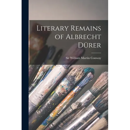 Literary Remains of Albrecht Dürer - Paperback