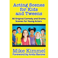 Acting Scenes for Kids and Tweens: 60 Original Comedy and Drama Scenes for Young Actors - Paperback