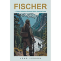 Fischer: A Fictional Adventure Scattered Within Historical Events - Paperback