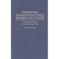 Preserving Charleston's Past, Shaping Its Future: The Life and Times of Susan Pringle Frost - Hardcover