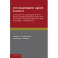 The Shakespearean Ciphers Examined: An Analysis of Cryptographic Systems Used as Evidence That Some Author Other Than William Shakespeare Wrote the Pl - Paperback