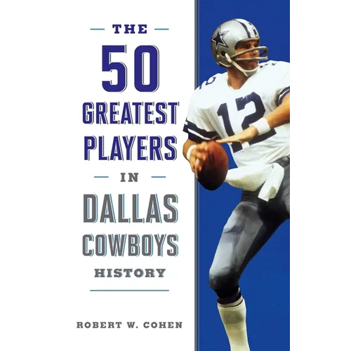 The 50 Greatest Players in Dallas Cowboys History - Paperback