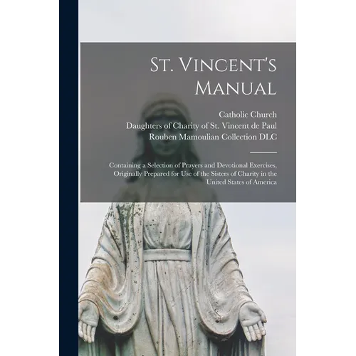 St. Vincent's Manual: Containing a Selection of Prayers and Devotional Exercises, Originally Prepared for Use of the Sisters of Charity in t - Paperback