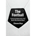 The Football: The Amazing Mathematics of the World's Most Watched Object - Hardcover