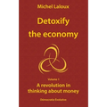Detoxify the economy: A revolution in thinking about money - Paperback