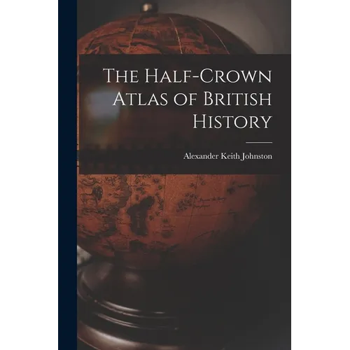 The Half-Crown Atlas of British History - Paperback