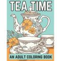 Tea Time: An Adult Coloring Book: A Coloring Book For English Tea Lovers for Fun and Relaxation - Paperback
