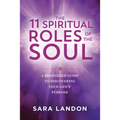 The 11 Spiritual Roles of the Soul: A Channeled Guide to Discovering Your Lifes Purpose - Paperback
