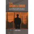 From Edison to Enron: The Business of Power and What It Means for the Future of Electricity - Paperback