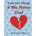 Love Isn't Dying... It Was Always Dead - Paperback
