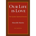 Our Life Is Love: The Quaker Spiritual Journey - Paperback