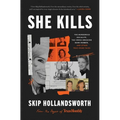 She Kills: The Murderous Socialite, the Cross-Dressing Bank Robber, and Other True Crime Tales - Hardcover