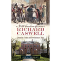 North Carolina Governor Richard Caswell: Founding Father and Revolutionary Hero - Hardcover