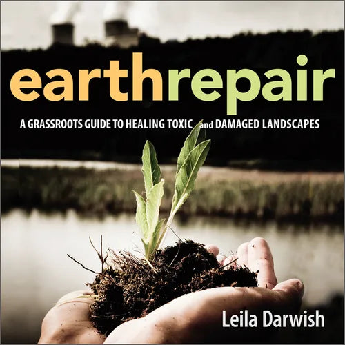 Earth Repair: A Grassroots Guide to Healing Toxic and Damaged Landscapes - Paperback