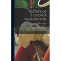 The Life of George Washington: With Curious Anecdotes, Equally Honourable to Himself and Exemplary to His Young Countrymen... / by M.L. Weems, Former - Hardcover