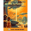 Retro Futurism: A Coloring Book for Adults: Immerse Yourself in a World of Retro Futurism - Paperback