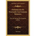 Delimitacion De Venezuela Con Guayana Britanica: Por Las Selvas De Guayana (1905) - Paperback