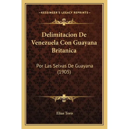 Delimitacion De Venezuela Con Guayana Britanica: Por Las Selvas De Guayana (1905) - Paperback