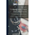 Q. S. F. Tertulliani Liber Apologeticus: The Apology of Tertullian, With English Notes and a Prefac - Hardcover