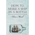 How to Make a Ship in a Bottle - Hardcover