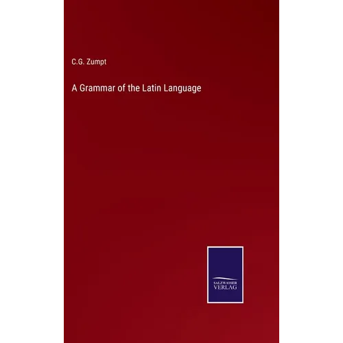 A Grammar of the Latin Language - Hardcover