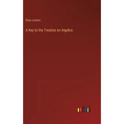 A Key to the Treatise on Algebra - Hardcover