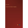 A Key to the Treatise on Algebra - Hardcover