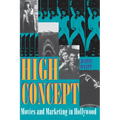 High Concept: Movies and Marketing in Hollywood - Paperback