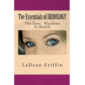 The Essentials of IRIDOLOGY: The Eyes: Windows to Health - Paperback