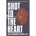 Shot to the Heart: A Doctor's Stories of Life-Saving Cardiac Surgeries - Paperback