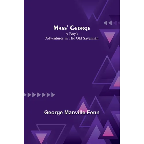 Mass' George: A Boy's Adventures in the Old Savannah - Paperback