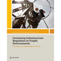 Governing Infrastructure Regulators in Fragile Environments: Principles and Implementation Manual - Paperback