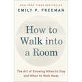 How to Walk Into a Room: The Art of Knowing When to Stay and When to Walk Away - Paperback