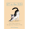 Sit in the Sun: And Other Lessons in the Spiritual Wisdom of Cats - Hardcover