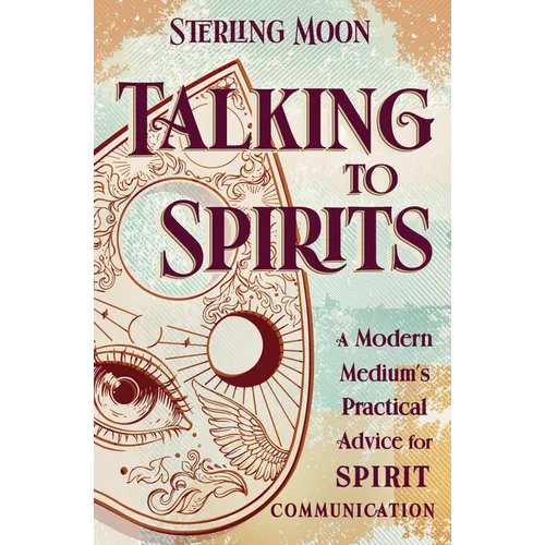 Talking to Spirits: A Modern Medium's Practical Advice for Spirit Communication - Paperback