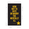 How Not to Date or Marry the Mentally Ill - Paperback