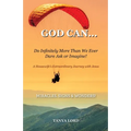 God Can... do infinitely more than we would ever dare ask or imagine!: A Housewife's Extraordinary Journey with Jesus - Paperback
