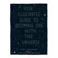 Your Illustrated Guide to Becoming One with the Universe - Hardcover